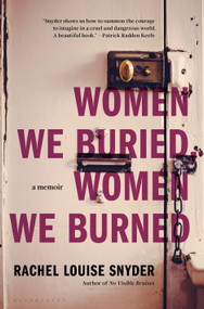 Women We Buried, Women We Burned (A Memoir) by Rachel Louise Snyder, 9781635579123