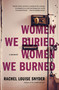 Women We Buried, Women We Burned (A Memoir) by Rachel Louise Snyder, 9781635579123