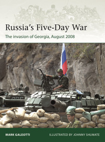 Russia's Five-Day War (The invasion of Georgia, August 2008) by Mark Galeotti, Johnny Shumate, 9781472850997