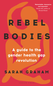 Rebel Bodies (A guide to the gender health gap revolution) by Sarah Graham, 9781399401111