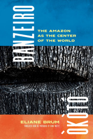 Banzeiro Òkòtó (The Amazon as the Center of the World) by Eliane Brum, Diane Grosklaus Whitty, 9781644452196