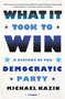 What It Took to Win (A History of the Democratic Party) - 9781250862891 by Michael Kazin, 9781250862891