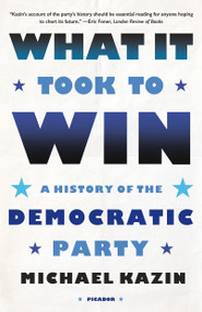 What It Took to Win (A History of the Democratic Party) - 9781250862891 by Michael Kazin, 9781250862891