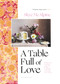 A Table Full of Love (Recipes to Comfort, Seduce, Celebrate & Everything Else in Between) by Skye McAlpine, 9781639730490