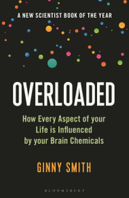 Overloaded (How Every Aspect of Your Life is Influenced by Your Brain Chemicals) - 9781472969378 by Ginny Smith, 9781472969378