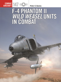 F-4 Phantom II Wild Weasel Units in Combat by Peter E. Davies, Jim Laurier, Gareth Hector, 9781472854568