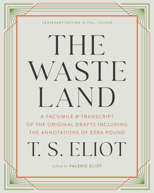 The Waste Land (A Facsimile & Transcript of the Original Drafts Including the Annotations of Ezra Pound) by T. S. Eliot, Valerie Eliot, 9781324093008