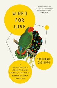 Wired for Love (A Neuroscientist's Journey Through Romance, Loss, and the Essence of Human Connection) - 9781250790613 by Stephanie Cacioppo, 9781250790613