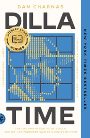 Dilla Time (The Life and Afterlife of J Dilla, the Hip-Hop Producer Who Reinvented Rhythm) - 9781250862976 by Dan Charnas, 9781250862976