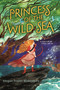 Princess of the Wild Sea by Megan Frazer Blakemore, 9781547609567