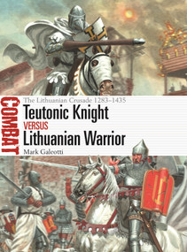 Teutonic Knight vs Lithuanian Warrior (The Lithuanian Crusade 1283-1435) by Mark Galeotti, Giuseppe Rava, 9781472851505
