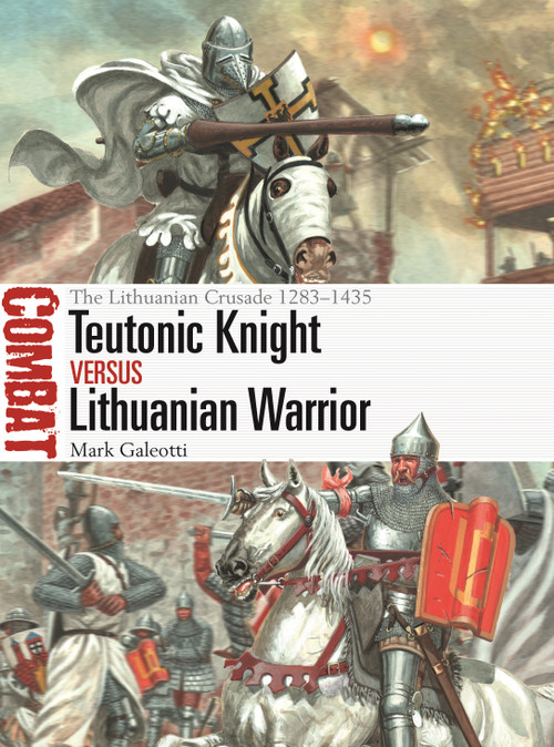 Teutonic Knight vs Lithuanian Warrior (The Lithuanian Crusade 1283-1435) by Mark Galeotti, Giuseppe Rava, 9781472851505