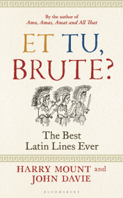 Et tu, Brute? (The Best Latin Lines Ever) by Harry Mount, John Davie, 9781399400978