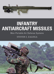 Infantry Antiaircraft Missiles (Man-Portable Air Defense Systems) by Steven J. Zaloga, Alan Gilliland, Johnny Shumate, 9781472853431