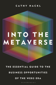Into the Metaverse (The Essential Guide to the Business Opportunities of the Web3 Era) by Cathy Hackl, 9781399401807