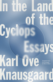 In the Land of the Cyclops (Essays) by Karl Ove Knausgaard, Martin Aitken, Ingvild Burkey, Damion Searls, 9780374265601
