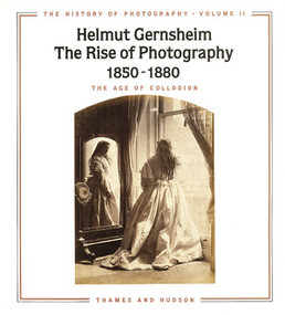The Rise of Photography 1850-1880: The Age of Collodion by Helmut Gernsheim, 9780500973493