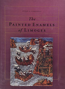 The Painted Enamels of Limoges by Susan L. Caroselli, 9780500974063