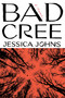 Bad Cree (A Novel) by Jessica Johns, 9780385548694