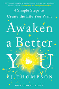 Awaken a Better You (4 Simple Steps to Create the Life You Want) by BJ Thompson, Lecrae Moore, 9780593194218