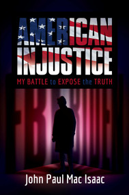American Injustice (My Battle to Expose the Truth) by John Paul Mac Isaac, 9781637586846