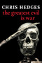 The Greatest Evil is War by Chris Hedges, 9781644212936