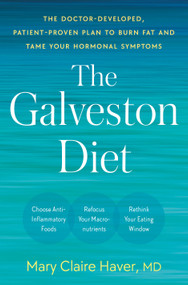 The Galveston Diet (The Doctor-Developed, Patient-Proven Plan to Burn Fat and Tame Your Hormonal Symptoms) by Mary Claire Haver, MD, 9780593578896