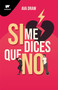Si me dices que no / If You Say No (Spanish Edition) by AVA DRAW, 9786073813525