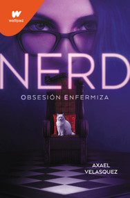 Nerd Libro 1: Obsesión enfermiza / Nerd, Book 1: An Unhealthy Obsession (Spanish Edition) by Axael Velasquez, 9788419085795