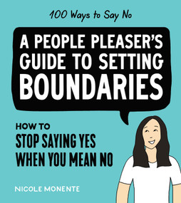 100 Ways to Say No (How to Stop Saying Yes When You Mean No) by Nicole Monente, 9781632174437