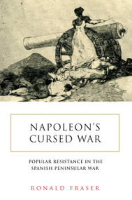 Napoleon's Cursed War (Spanish Popular Resistance in the Peninsular War, 1808-14) - 9781839767883 by Ronald Fraser, 9781839767883