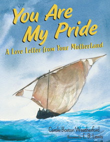 You Are My Pride (A Love Letter from Your Motherland) by Carole Boston Weatherford, E. B. Lewis, 9781635923872