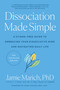 Dissociation Made Simple (A Stigma-Free Guide to Embracing Your Dissociative Mind and Navigating Daily Life) by Jamie Marich, PHD, Jaime Pollack, M.ED., 9781623177218