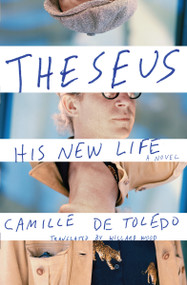 Theseus, His New Life (A Novel) by Camille de Toledo, Willard Wood, 9781635422108