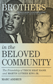 Brothers in the Beloved Community (The Friendship of Thich Nhat Hanh and Martin Luther King Jr.) - 9781952692451 by Marc Andrus, 9781952692451