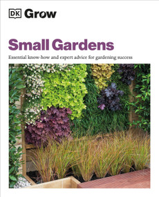 Grow Small Gardens (Essential Know-how and Expert Advice for Gardening Success) by Zia Allaway, 9780744069570