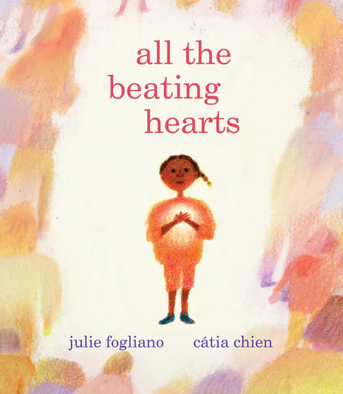 All the Beating Hearts by Julie Fogliano, Cátia Chien, 9780823452163