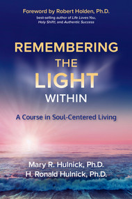 Remembering the Light Within (A Course in Soul-Centered Living) by Mary R. Hulnick, Ph.D., H. Ronald Hulnick, Ph.D., 9781401949761
