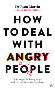 How to Deal with Angry People (10 Strategies for Facing Anger at Home, at Work and in the Street) by Dr. Ryan Martin, 9781786786647