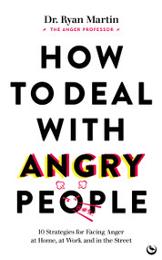 How to Deal with Angry People (10 Strategies for Facing Anger at Home, at Work and in the Street) by Ryan Martin, 9781786786647