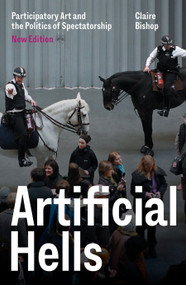 Artificial Hells (Participatory Art and the Politics of Spectatorship) - 9781839767753 by Claire Bishop, 9781839767753