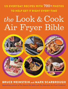 The Look and Cook Air Fryer Bible (125 Everyday Recipes with 700+ Photos to Help Get It Right Every Time) by Bruce Weinstein, Mark Scarbrough, 9780316520003