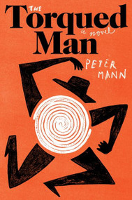 The Torqued Man (A Novel) - 9780063072114 by Peter Mann, 9780063072114