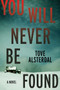 You Will Never Be Found (A Novel) by Tove Alsterdal, Alice Menzies, 9780063115118