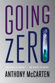 Going Zero (A Novel) by Anthony McCarten, 9780063227071