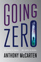 Going Zero (A Novel) by Anthony McCarten, 9780063227071