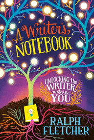 A Writer's Notebook: New and Expanded Edition (Unlocking the Writer within You) by Ralph Fletcher, 9780063234253
