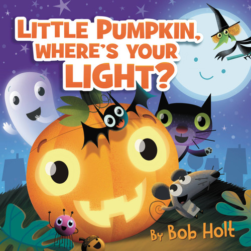 Little Pumpkin, Where's Your Light? by Bob Holt, Bob Holt, 9781546004349