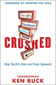 Crushed (Big Tech's War on Free Speech with a Foreword by Senator Ted Cruz) by Ken Buck, 9781630062477