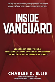 Inside Vanguard: Leadership Secrets From the Company That Continues to Rewrite the Rules of the Investing Business by Charles D. Ellis, 9781264734832